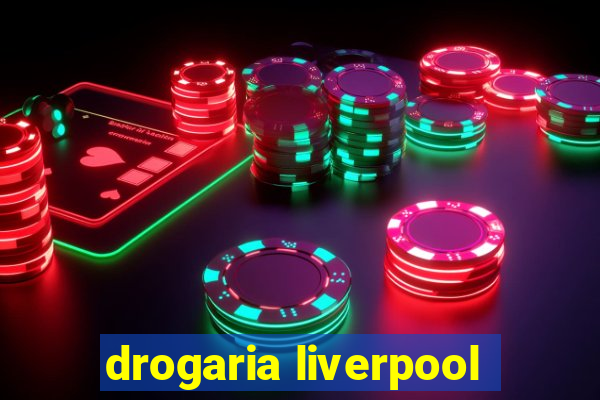 drogaria liverpool